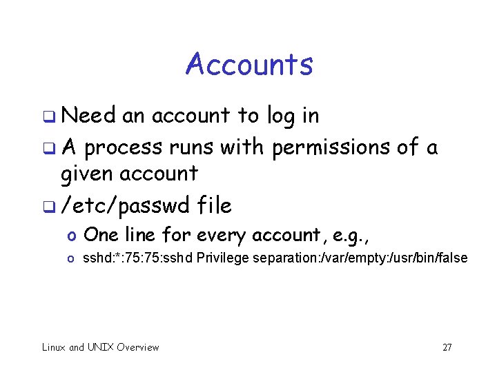 Accounts q Need an account to log in q A process runs with permissions
