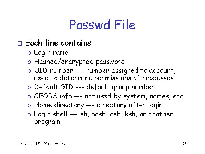 Passwd File q Each line contains o Login name o Hashed/encrypted password o UID