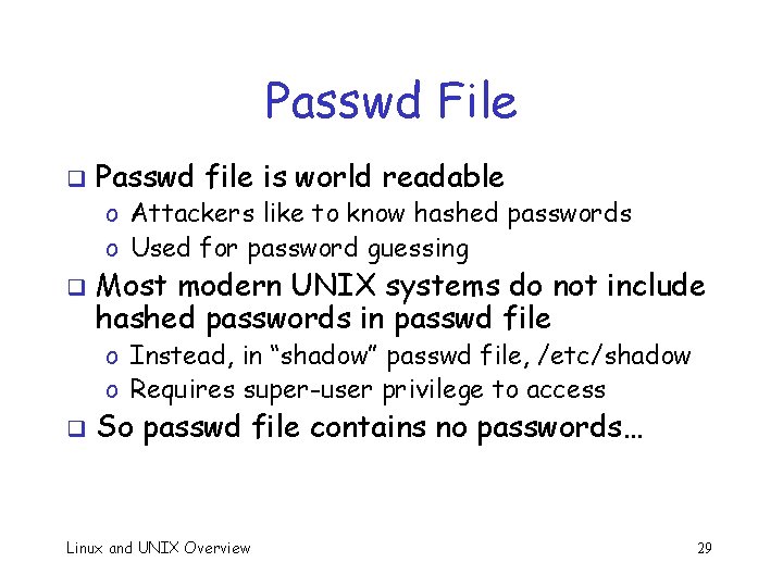 Passwd File q Passwd file is world readable o Attackers like to know hashed