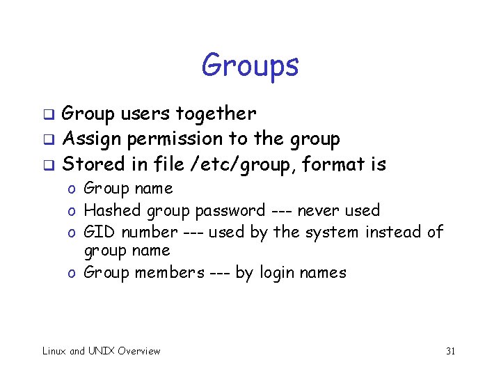 Groups Group users together q Assign permission to the group q Stored in file