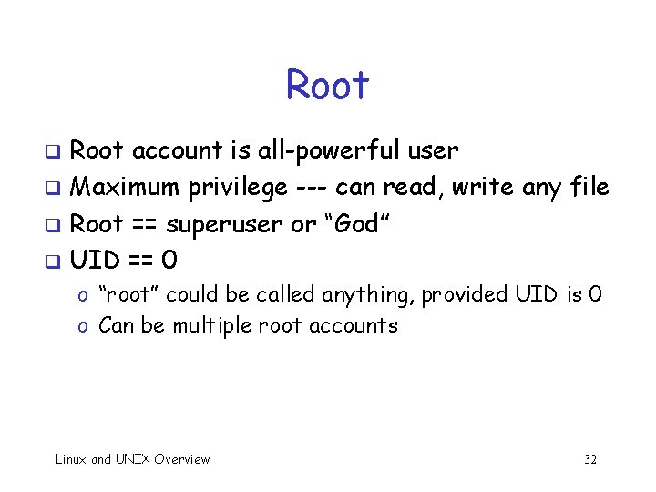 Root account is all-powerful user q Maximum privilege --- can read, write any file