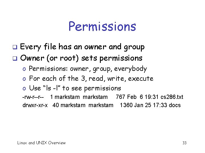 Permissions Every file has an owner and group q Owner (or root) sets permissions