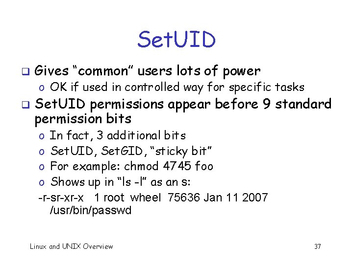 Set. UID q Gives “common” users lots of power o OK if used in