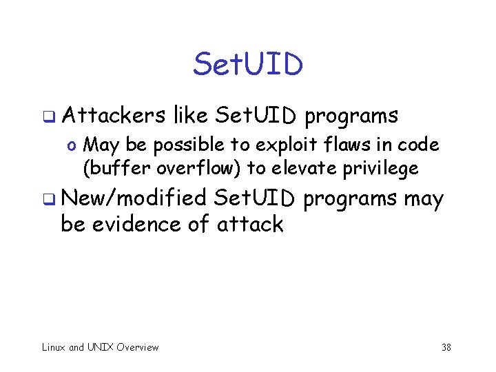 Set. UID q Attackers like Set. UID programs o May be possible to exploit