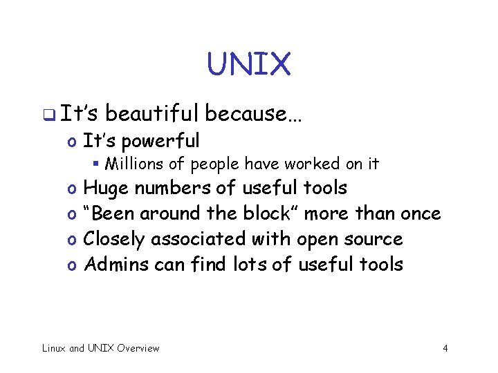 UNIX q It’s beautiful because… o It’s powerful o o § Millions of people