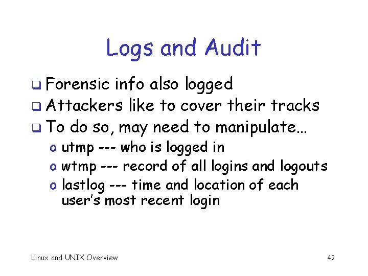 Logs and Audit q Forensic info also logged q Attackers like to cover their