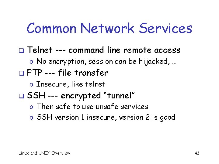 Common Network Services q Telnet --- command line remote access o No encryption, session