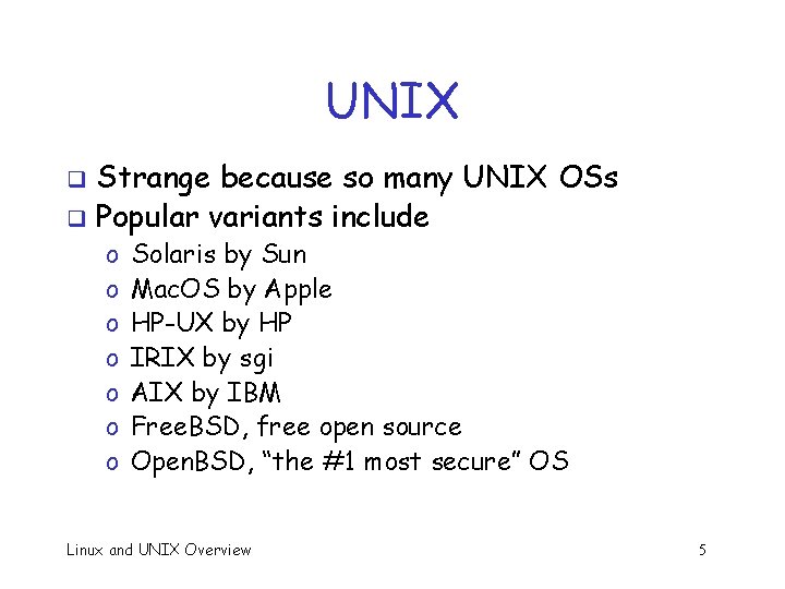 UNIX Strange because so many UNIX OSs q Popular variants include q o o