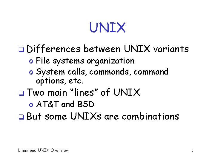 UNIX q Differences between UNIX variants o File systems organization o System calls, command