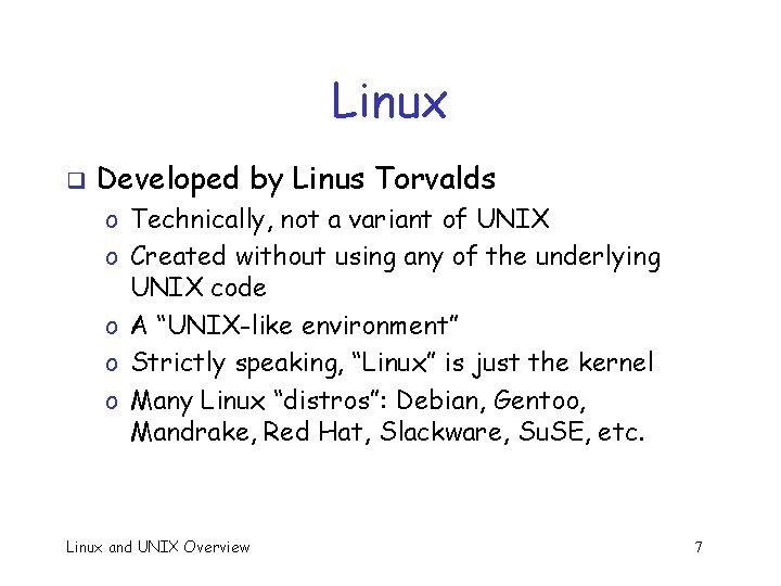 Linux q Developed by Linus Torvalds o Technically, not a variant of UNIX o