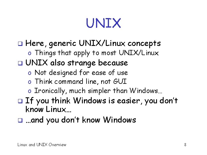 UNIX q Here, generic UNIX/Linux concepts o Things that apply to most UNIX/Linux q