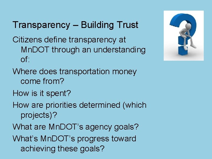 Transparency – Building Trust Citizens define transparency at Mn. DOT through an understanding of: