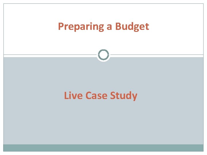 Preparing a Budget Live Case Study 