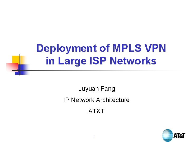 Deployment of MPLS VPN in Large ISP Networks Luyuan Fang IP Network Architecture AT&T