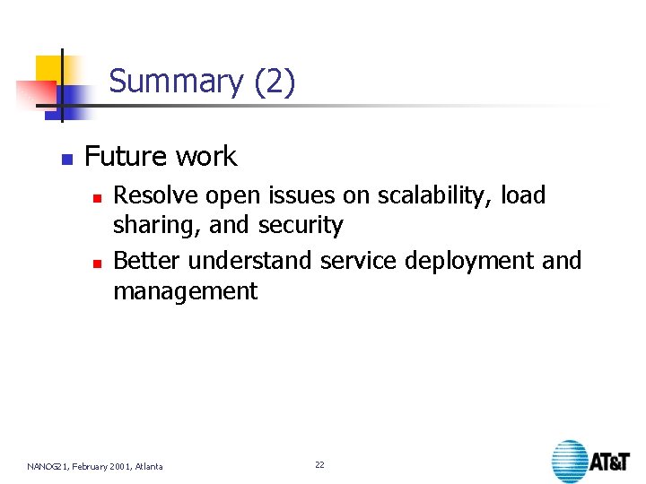 Summary (2) n Future work n n Resolve open issues on scalability, load sharing,