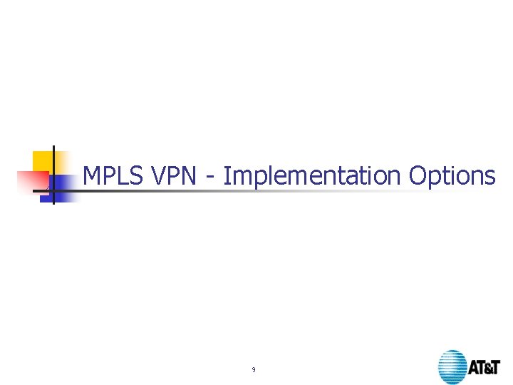 MPLS VPN - Implementation Options 9 