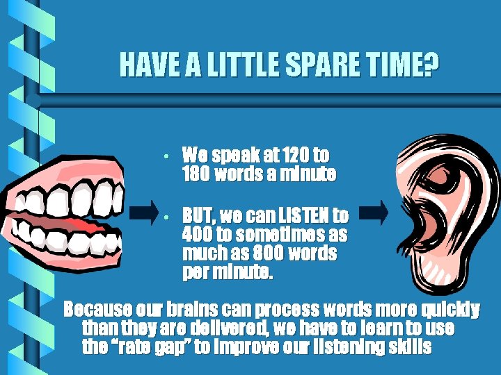HAVE A LITTLE SPARE TIME? • We speak at 120 to 180 words a