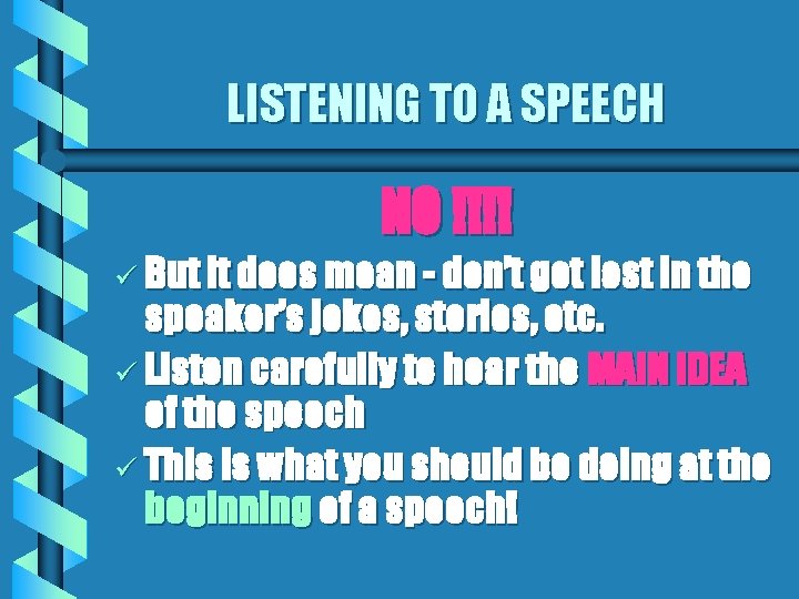 LISTENING TO A SPEECH NO !!!! ü But it does mean - don’t get