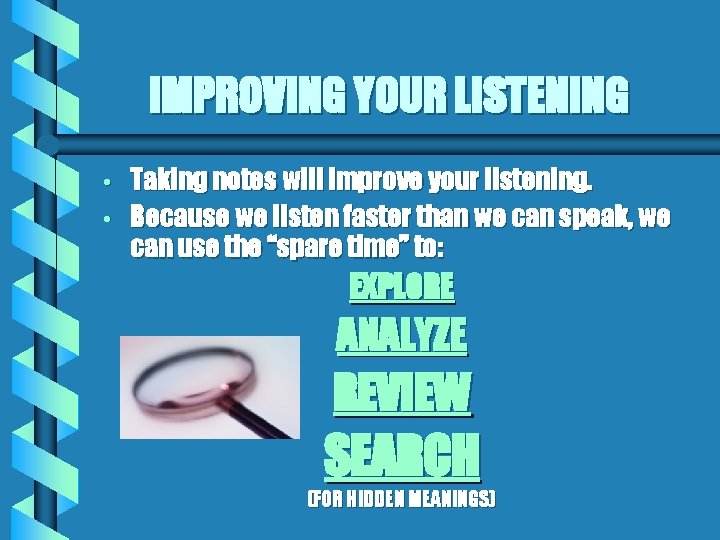 IMPROVING YOUR LISTENING • • Taking notes will improve your listening. Because we listen