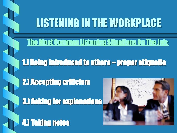 LISTENING IN THE WORKPLACE The Most Common Listening Situations On The Job: 1. )