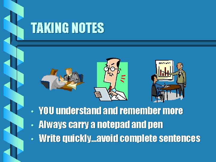 TAKING NOTES • • • YOU understand remember more Always carry a notepad and