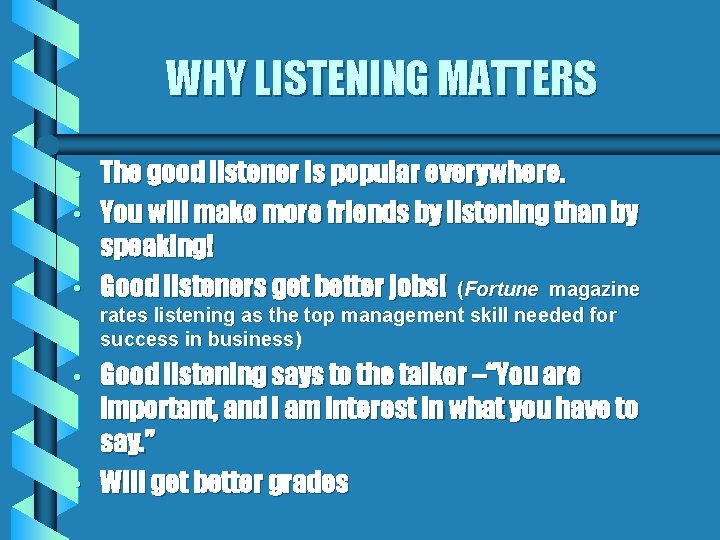 WHY LISTENING MATTERS • • • The good listener is popular everywhere. You will