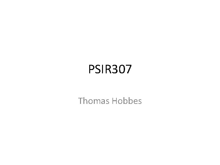 PSIR 307 Thomas Hobbes 