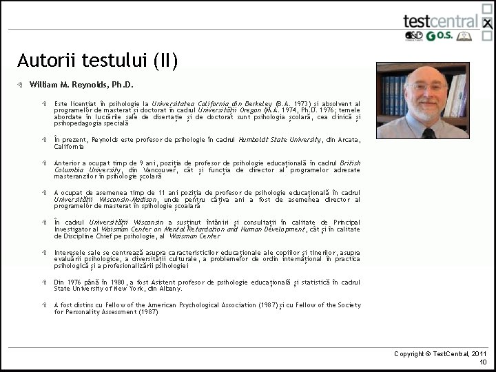 Autorii testului (II) 8 William M. Reynolds, Ph. D. 8 Este licențiat în psihologie Autorii testului (II) 8 William M. Reynolds, Ph. D. 8 Este licențiat în psihologie