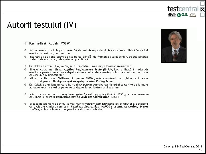 Autorii testului (IV) 8 Kenneth A. Kobak, MSSW 8 Kobak este un psiholog cu