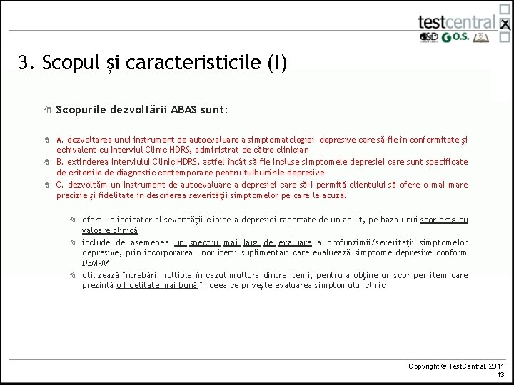 3. Scopul și caracteristicile (I) 8 8 Scopurile dezvoltării ABAS sunt: A. dezvoltarea unui