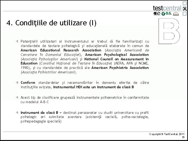 4. Condițiile de utilizare (I) 8 Potenţialii utilizatori ai instrumentului ar trebui să fie