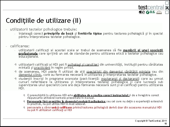 Condițiile de utilizare (II) - utilizatorii testelor psihologice trebuie: - - înţeleagă corect principiile