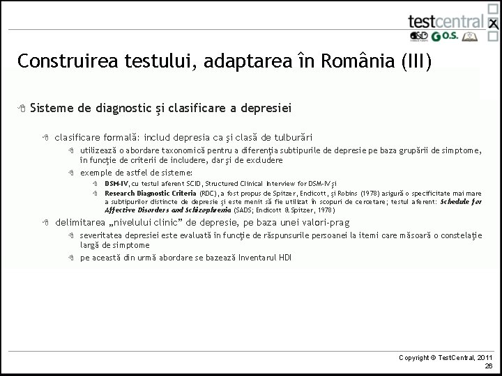 Construirea testului, adaptarea în România (III) 8 Sisteme de diagnostic şi clasificare a depresiei Construirea testului, adaptarea în România (III) 8 Sisteme de diagnostic şi clasificare a depresiei