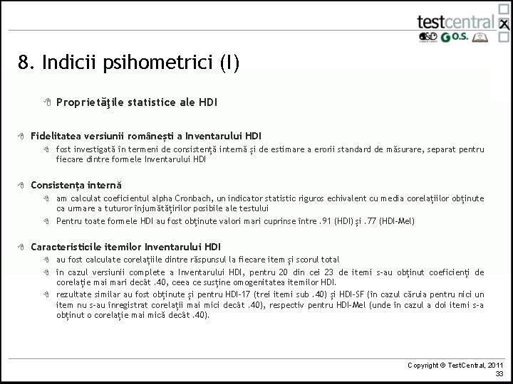 8. Indicii psihometrici (I) 8 8 Fidelitatea versiunii românești a Inventarului HDI 8 8 8. Indicii psihometrici (I) 8 8 Fidelitatea versiunii românești a Inventarului HDI 8 8