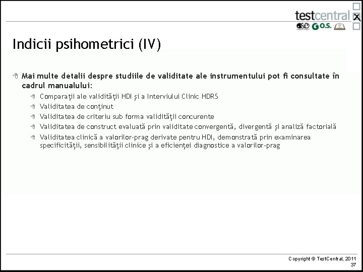 Indicii psihometrici (IV) 8 Mai multe detalii despre studiile de validitate ale instrumentului pot