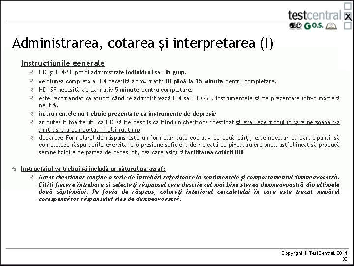 Administrarea, cotarea și interpretarea (I) Instrucţiunile generale 8 8 8 8 HDI şi HDI-SF Administrarea, cotarea și interpretarea (I) Instrucţiunile generale 8 8 8 8 HDI şi HDI-SF