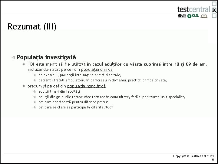 Rezumat (III) 8 Populația investigată 8 HDI este menit să fie utilizat în cazul