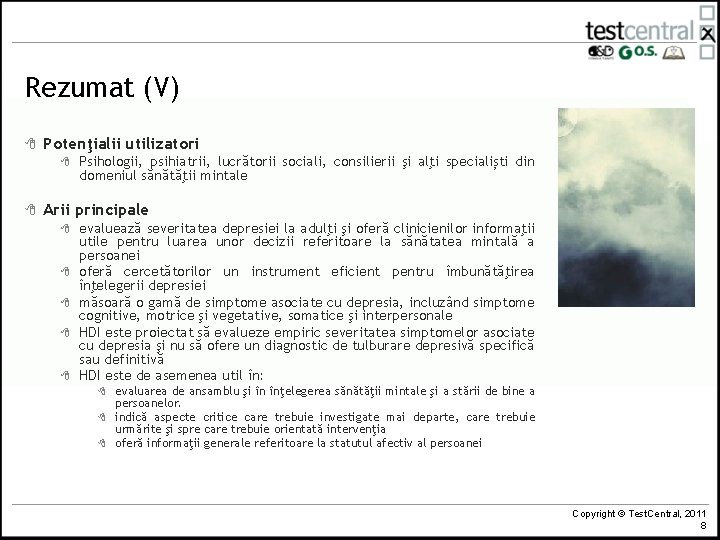Rezumat (V) 8 Potenţialii utilizatori 8 8 Psihologii, psihiatrii, lucrătorii sociali, consilierii şi alţi Rezumat (V) 8 Potenţialii utilizatori 8 8 Psihologii, psihiatrii, lucrătorii sociali, consilierii şi alţi