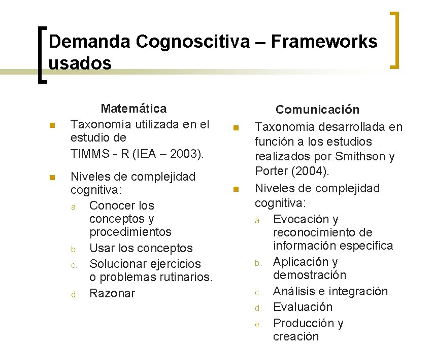 Demanda Cognoscitiva – Frameworks usados n n Matemática Taxonomía utilizada en el estudio de