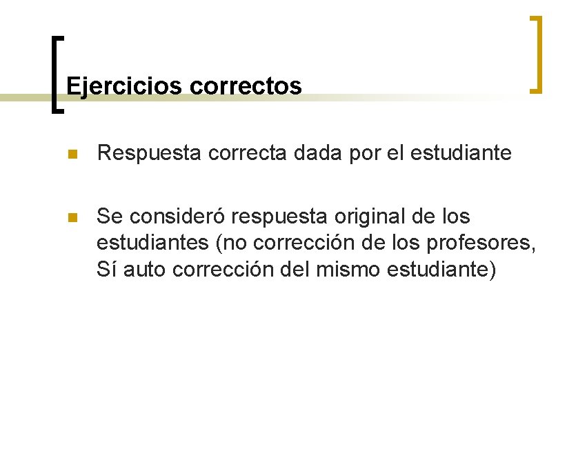 Ejercicios correctos n Respuesta correcta dada por el estudiante n Se consideró respuesta original