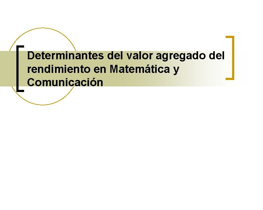 Determinantes del valor agregado del rendimiento en Matemática y Comunicación 