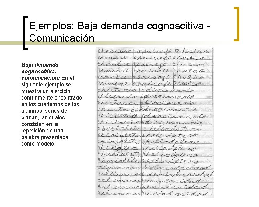 Ejemplos: Baja demanda cognoscitiva - Comunicación Baja demanda cognoscitiva, comunicación: En el siguiente ejemplo