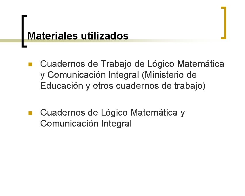 Materiales utilizados n Cuadernos de Trabajo de Lógico Matemática y Comunicación Integral (Ministerio de