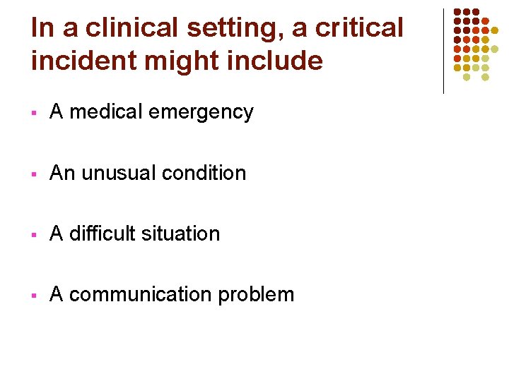 In a clinical setting, a critical incident might include § A medical emergency §