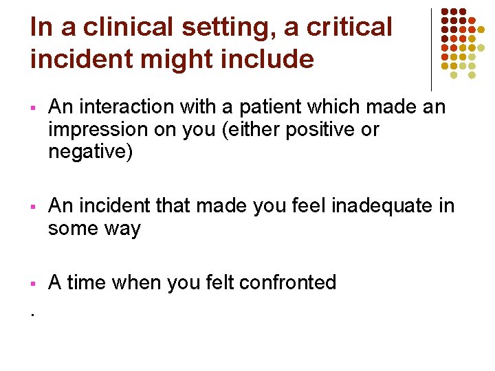 In a clinical setting, a critical incident might include § An interaction with a