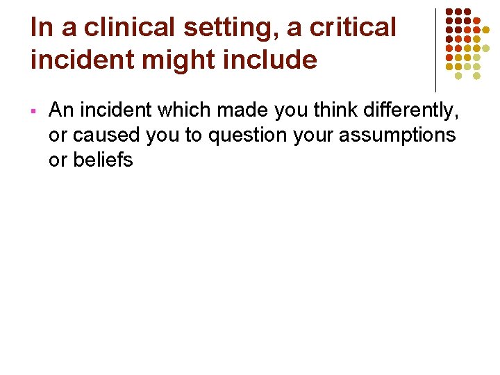 In a clinical setting, a critical incident might include § An incident which made