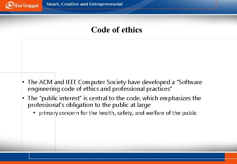Code of ethics • The ACM and IEEE Computer Society have developed a “Software Code of ethics • The ACM and IEEE Computer Society have developed a “Software