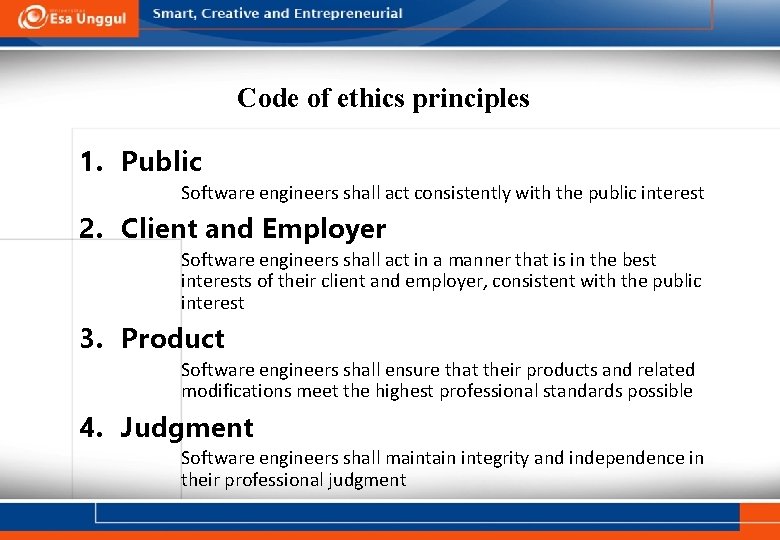 Code of ethics principles 1. Public Software engineers shall act consistently with the public Code of ethics principles 1. Public Software engineers shall act consistently with the public