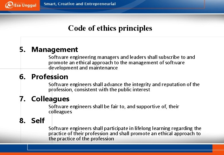 Code of ethics principles 5. Management Software engineering managers and leaders shall subscribe to Code of ethics principles 5. Management Software engineering managers and leaders shall subscribe to