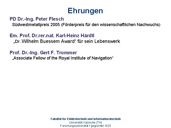 Ehrungen PD Dr. -Ing. Peter Flesch Südwestmetallpreis 2005 (Förderpreis für den wissenschaftlichen Nachwuchs) Em.